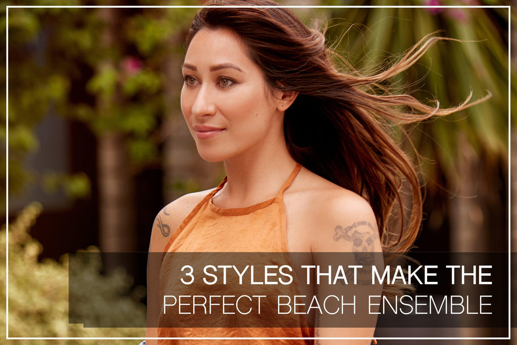 3 Styles That Make the Perfect Beach Ensemble